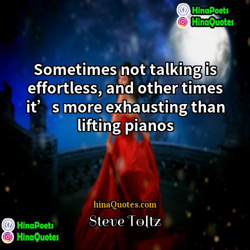 Steve Toltz Quotes | Sometimes not talking is effortless, and other